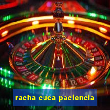 racha cuca paciencia